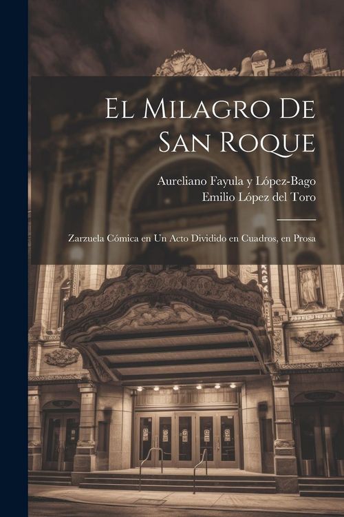 Produktbild: El milagro de San Roque: Zarzuela c&oacute;mica en un acto dividido en cuadros, en prosa