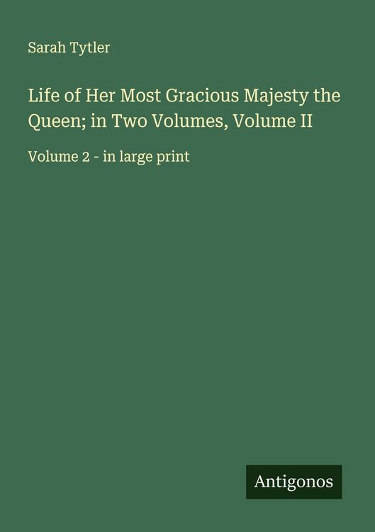 Produktbild: Life of Her Most Gracious Majesty the Queen; in Two Volumes, Volume II