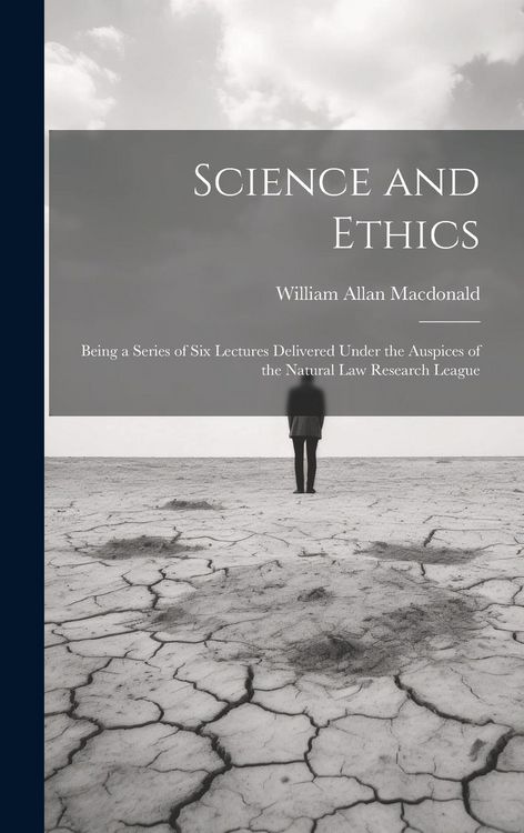 Produktbild: Science and Ethics: Being a Series of Six Lectures Delivered Under the Auspices of the Natural Law Research League