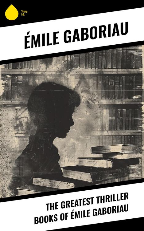 Produktbild: The Greatest Thriller Books of &Eacute;mile Gaboriau