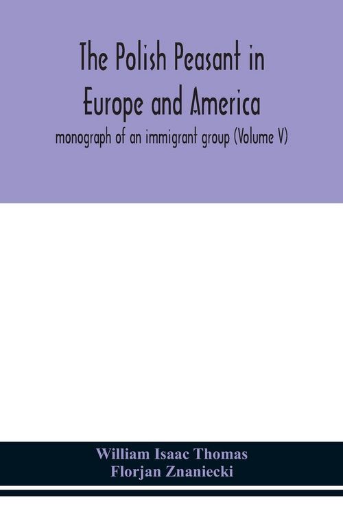 Produktbild: The Polish Peasant In Europe And America; Monograph Of An Immigrant Group (Volume V)