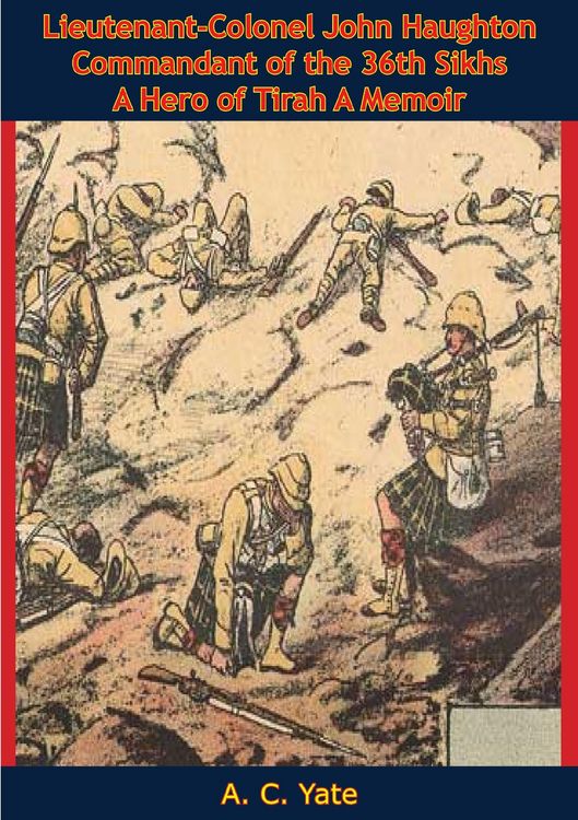 Produktbild: Lieutenant-Colonel John Haughton Commandant of the 36th Sikhs A Hero of Tirah