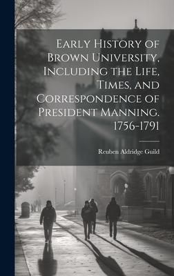 Produktbild: Early History of Brown University, Including the Life, Times, and Correspondence of President Manning. 1756-1791