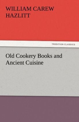 Produktbild: Old Cookery Books and Ancient Cuisine