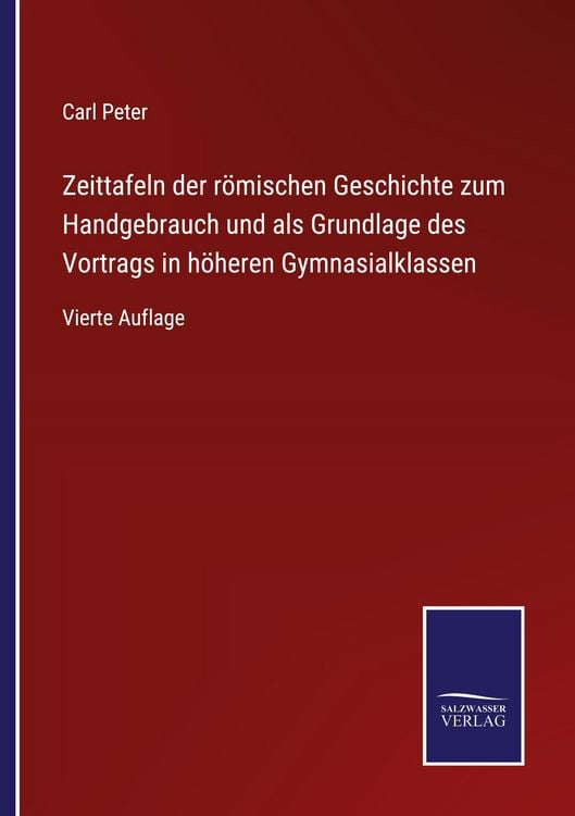 Produktbild: Zeittafeln der r&ouml;mischen Geschichte zum Handgebrauch und als Grundlage des Vortrags in h&ouml;heren Gymnasialklassen