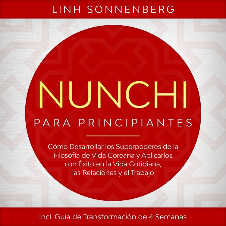 Produktbild: Nunchi para Principiantes: C&oacute;mo Desarrollar los Superpoderes de la Filosof&iacute;a de Vida Coreana y Aplicarlos con &Eacute;xito en la Vida Cotidiana, las Relaciones y el Trabajo &ndash; Incluye Gu&iacute;a de Transformaci&oacute;n de 4 Semanas