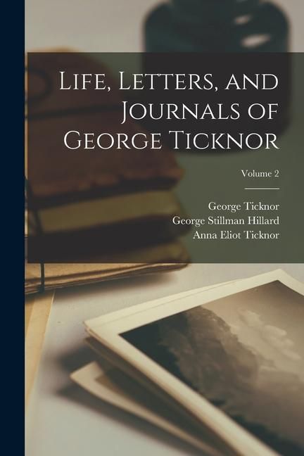 Produktbild: Life, Letters, and Journals of George Ticknor; Volume 2