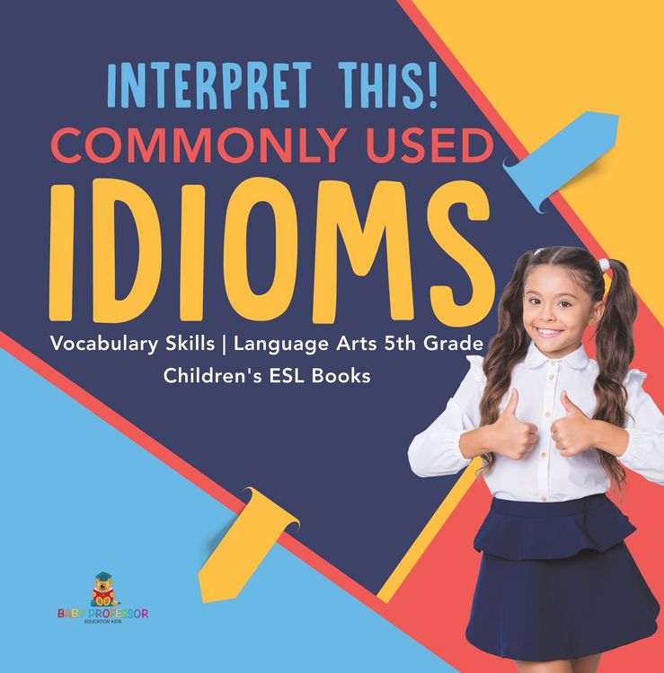 Produktbild: Interpret This! Commonly Used Idioms | Vocabulary Skills | Language Arts 5th Grade | Children's ESL Books