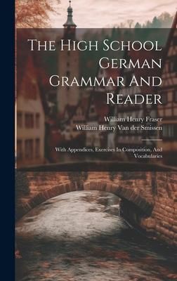 Produktbild: The High School German Grammar And Reader: With Appendices, Exercises In Composition, And Vocabularies