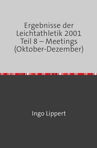 Produktbild: Sportstatistik / Ergebnisse der Leichtathletik 2001 Teil 8 &ndash; Meetings (Oktober-Dezember)