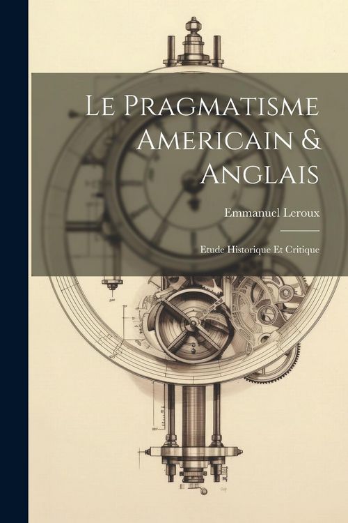 Produktbild: Le pragmatisme americain & anglais: Etude historique et critique