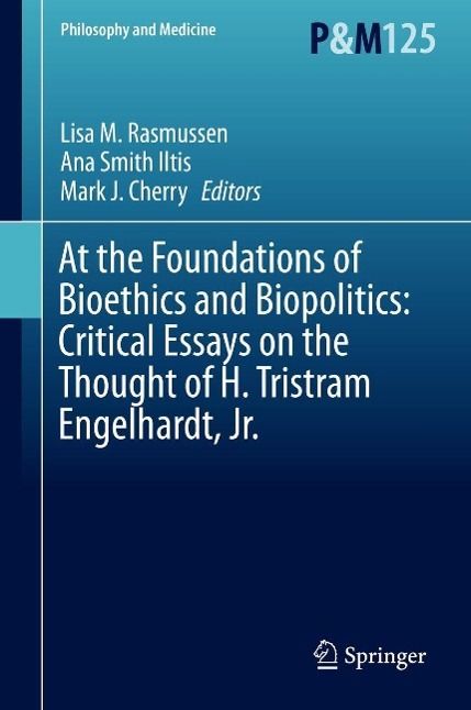 Produktbild: At the Foundations of Bioethics and Biopolitics: Critical Essays on the Thought of H. Tristram Engelhardt, Jr.