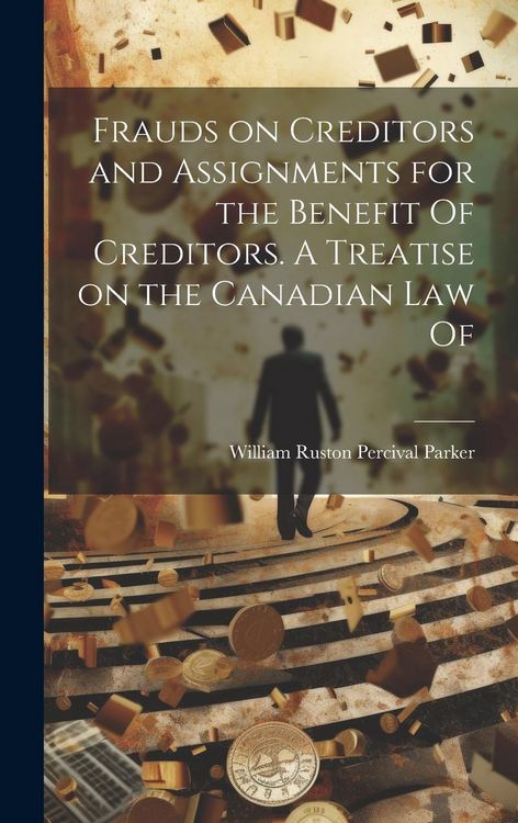 Produktbild: Frauds on Creditors and Assignments for the Benefit Of Creditors. A Treatise on the Canadian law Of