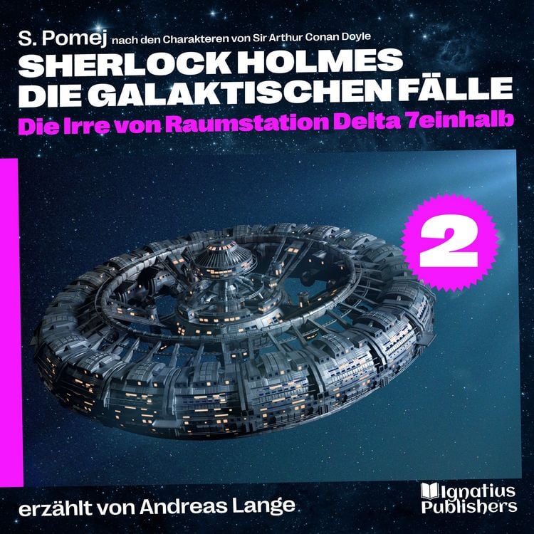 Produktbild: Die Irre von Raumstation Delta 7einhalb (Sherlock Holmes - Die galaktischen F&auml;lle, Folge 2)