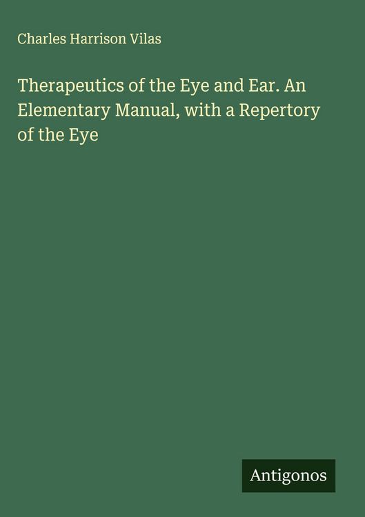 Produktbild: Therapeutics of the Eye and Ear. An Elementary Manual, with a Repertory of the Eye