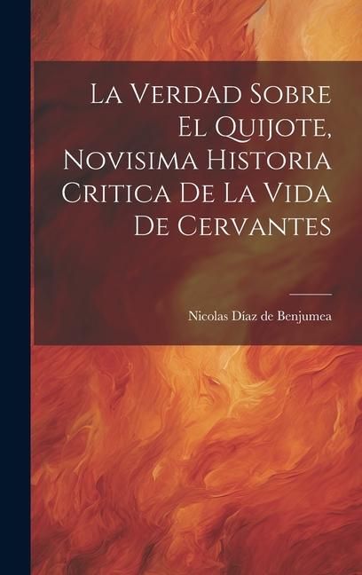 Produktbild: La Verdad Sobre El Quijote, Novisima Historia Critica De La Vida De Cervantes
