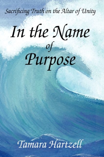 Produktbild: In the Name of Purpose: Sacrificing Truth on the Altar of Unity