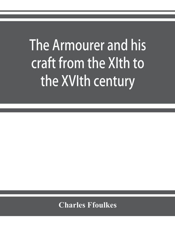 Produktbild: The armourer and his craft from the XIth to the XVIth century