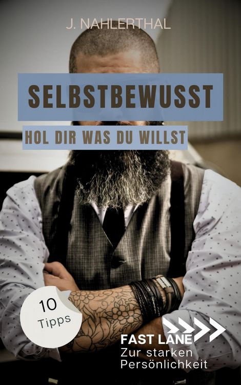 Produktbild: Selbstbewusst sein hei&szlig;t, Du w&auml;hlst das Spiel! 10 Tipps zum starken Selbstbewusstsein, die Dich stark und erfolgreich machen