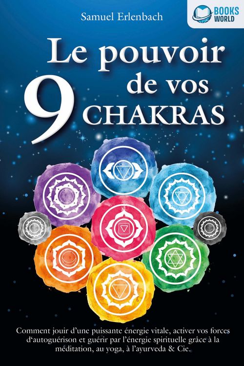Produktbild: Le pouvoir de vos 9 chakras: Comment allumer une &eacute;nergie vitale sans pr&eacute;c&eacute;dent avec la m&eacute;ditation des chakras, le yoga et autres, activer vos pouvoirs