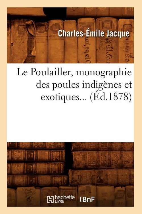 Produktbild: Le Poulailler, monographie des poules indig&egrave;nes et exotiques (&Eacute;d.1878)