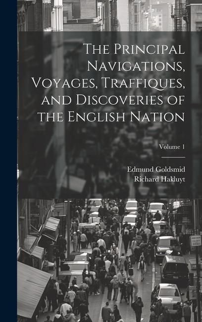 Produktbild: The Principal Navigations, Voyages, Traffiques, and Discoveries of the English Nation; Volume 1