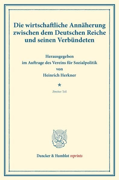 Produktbild: Die wirtschaftliche Ann&auml;herung zwischen dem Deutschen Reiche und seinen Verb&uuml;ndeten.