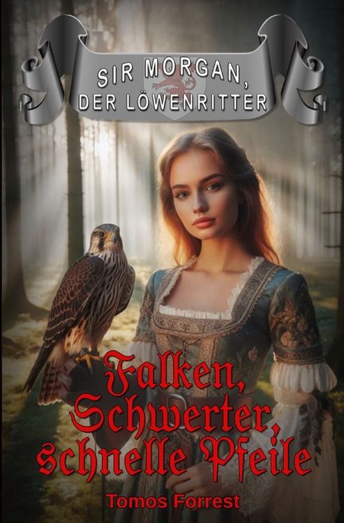 Produktbild: Sir Morgan der L&ouml;wenritter / Falken, Schwerter, schnelle Pfeile