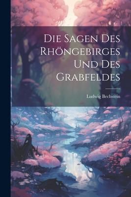 Produktbild: Die Sagen Des Rh&ouml;ngebirges Und Des Grabfeldes