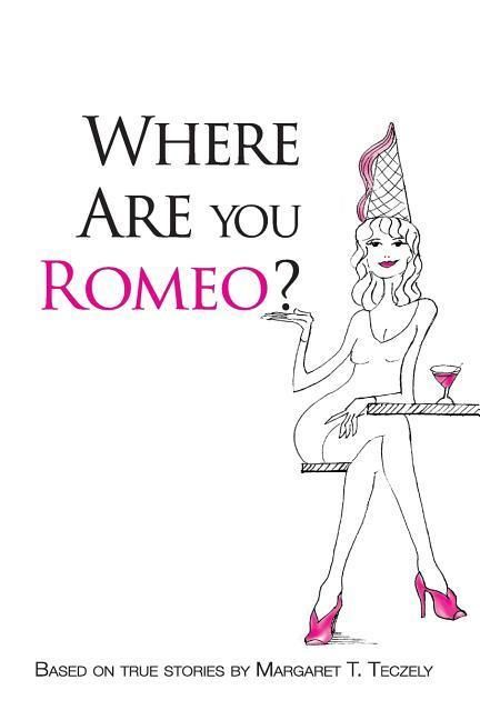 Produktbild: Where Are You Romeo?: A Comical Read to Offset the Grim Realities of Modern-Day Dating