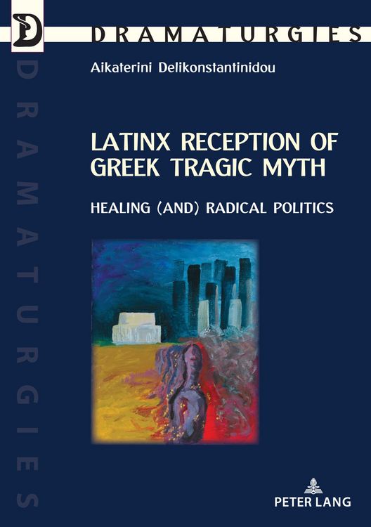 Produktbild: Latinx Reception of Greek Tragic Myth: Healing (and) Radical Politics