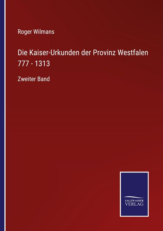 Produktbild: Die Kaiser-Urkunden der Provinz Westfalen 777 - 1313