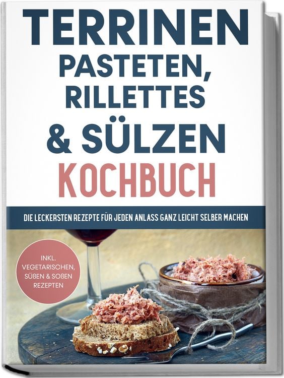 Produktbild: Terrinen, Pasteten, Rillettes und S&uuml;lzen Kochbuch: Die leckersten Rezepte f&uuml;r je