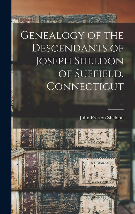Produktbild: Genealogy of the Descendants of Joseph Sheldon of Suffield, Connecticut