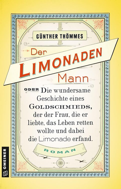 Produktbild: Der Limonadenmann oder Die wundersame Geschichte eines Goldschmieds, der der Frau, die er liebte, das Leben retten wollte und dabei die Limonade erfan