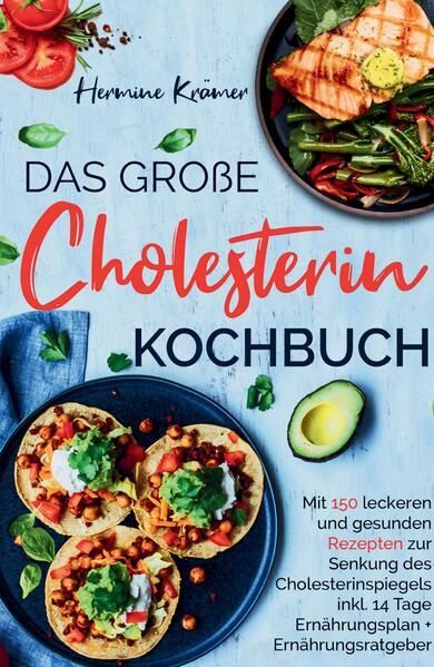 Produktbild: Das gro&szlig;e Cholesterin Kochbuch - Mit 150 leckeren & gesunden Rezepten zur Senkung des Cholesterinspiegels.