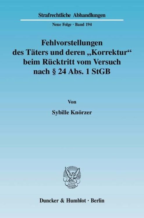 Bild vom Artikel Fehlvorstellungen des Täters und deren "Korrektur" beim Rücktritt vom Versuch nach § 24 Abs. 1 StGB. vom Autor Sybille Knörzer