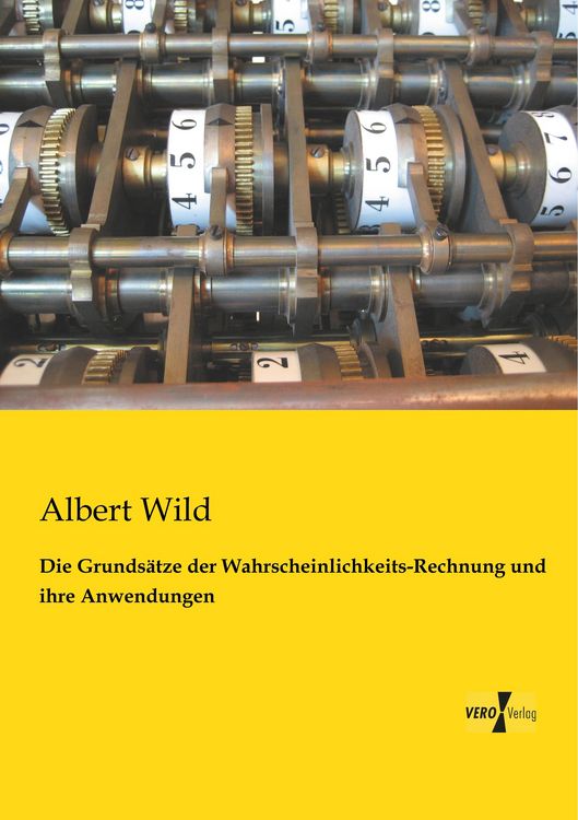 Produktbild: Die Grunds&auml;tze der Wahrscheinlichkeits-Rechnung und ihre Anwendungen