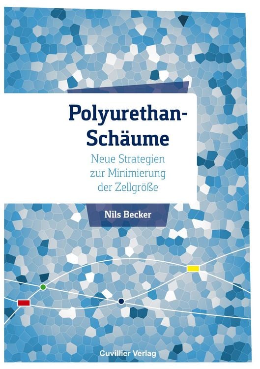 Produktbild: Polyurethan-Sch&auml;ume - Neue Strategien zur Minimierung der Zellgr&ouml;&szlig;e