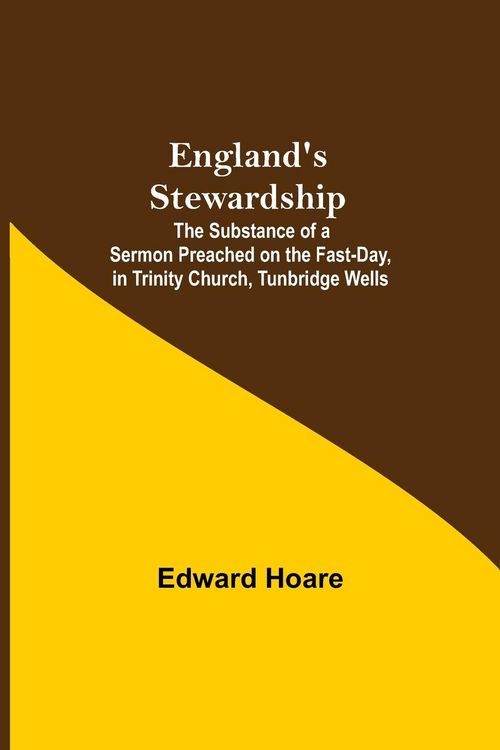 Produktbild: England'S Stewardship; The Substance Of A Sermon Preached On The Fast-Day, In Trinity Church, Tunbridge Wells