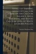 Produktbild: Effect of Varying Levels of Calcium Intake on the Calcium Balance, Shell Thickness, and Blood Calcium Level of White Leghorn Pullets