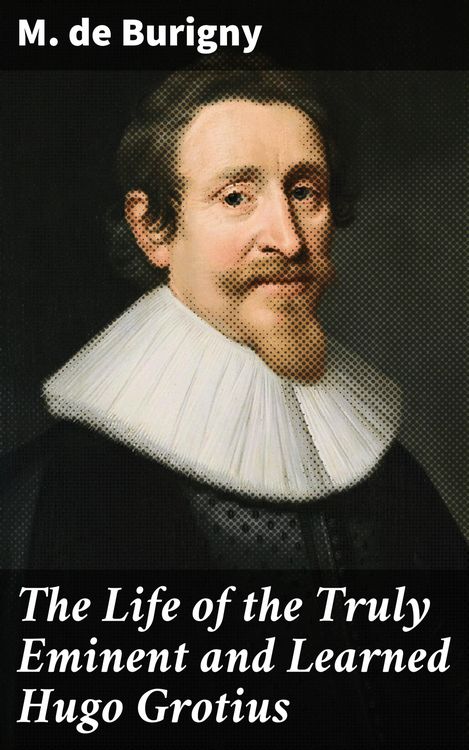 Produktbild: The Life of the Truly Eminent and Learned Hugo Grotius