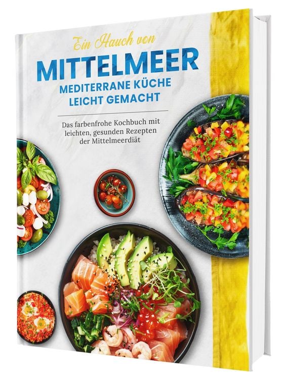 Produktbild: Mediterrane K&uuml;che leicht gemacht &ndash; das Kochbuch der Mittelmeerdi&auml;t: &Uuml;ber 100 leichte Rezepte voller Genuss und Lebensfreude | Genie&szlig;en ohne Kalorienz&auml;hlen, ohne Verzicht | Inkl. N&auml;hrwertangaben