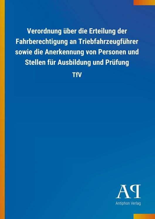 Produktbild: Verordnung &uuml;ber die Erteilung der Fahrberechtigung an Triebfahrzeugf&uuml;hrer sowie die Anerkennung von Personen und Stellen f&uuml;r Ausbildung und Pr&uuml;fung
