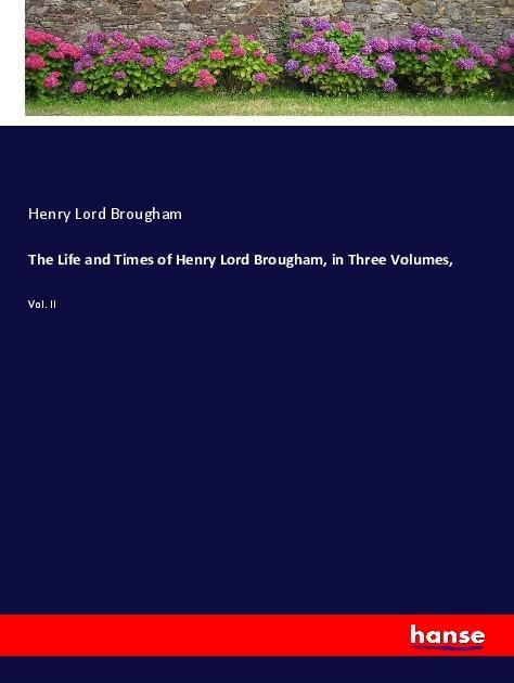Produktbild: The Life and Times of Henry Lord Brougham, in Three Volumes,
