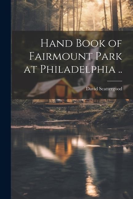Produktbild: Hand Book of Fairmount Park at Philadelphia ..