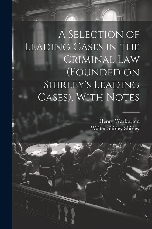 Produktbild: A Selection of Leading Cases in the Criminal Law (founded on Shirley's Leading Cases), With Notes