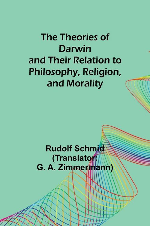 Produktbild: The Theories of Darwin and Their Relation to Philosophy, Religion, and Morality
