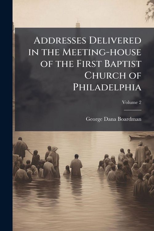 Produktbild: Addresses Delivered in the Meeting-house of the First Baptist Church of Philadelphia
