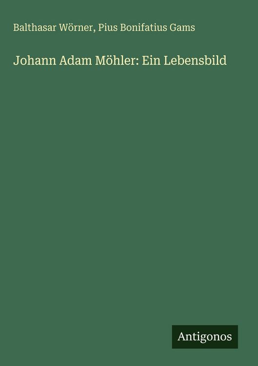 Produktbild: Johann Adam M&ouml;hler: Ein Lebensbild